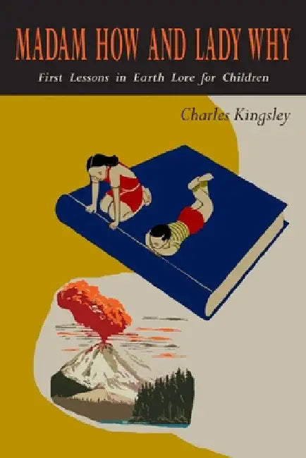 Madam How and Lady Why: First Lessons in Earth Lore for Children by Charles Kingsley