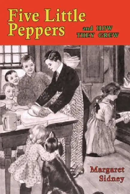 Five Little Peppers and How They Grew by Margaret Sidney