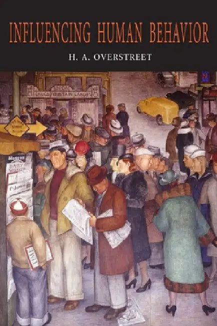 Influencing Human Behavior by H. a. Overstreet
