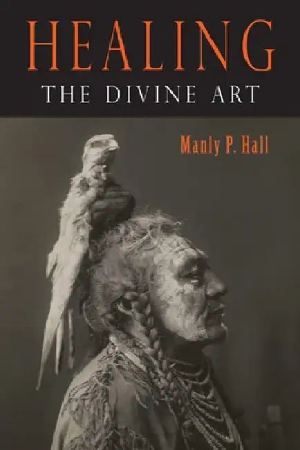 Healing: The Divine Art by Manly P. Hall