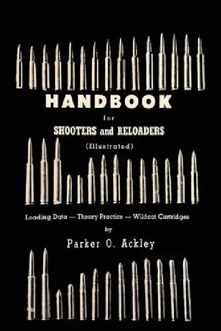 Handbook for Shooters and Reloaders by Parker O. Ackley