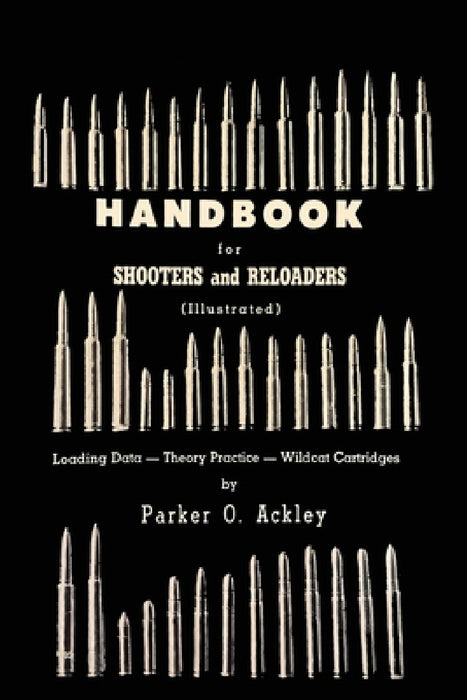 Handbook for Shooters and Reloaders by Parker O. Ackley