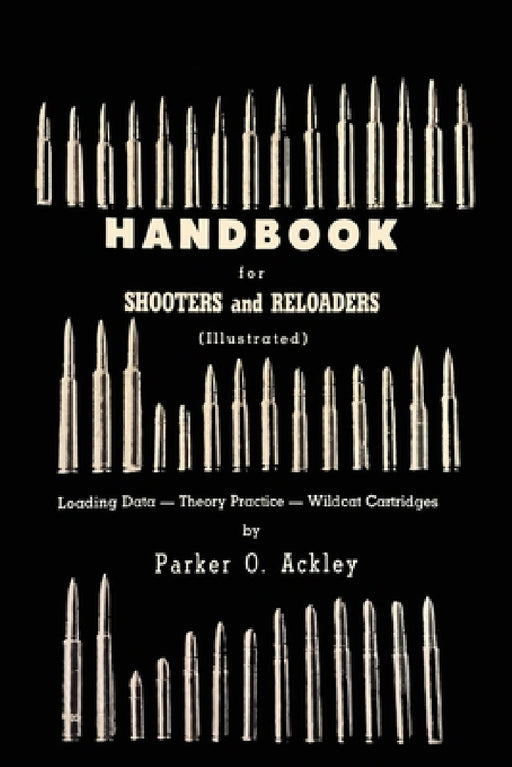 Handbook for Shooters and Reloaders by Parker O. Ackley
