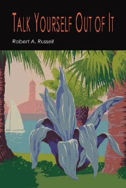 Talk Yourself Out of It by Robert A. Russell