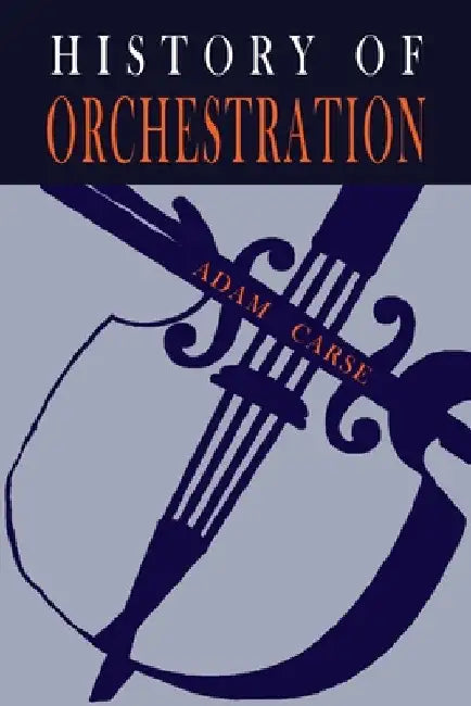 The History of Orchestration by Adam Carse