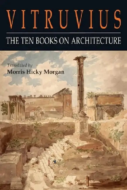 Vitruvius: The Ten Books on Architecture by Vitruvius