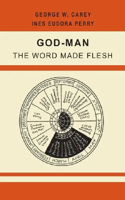 God-Man: The Word Made Flesh by George W. Carey