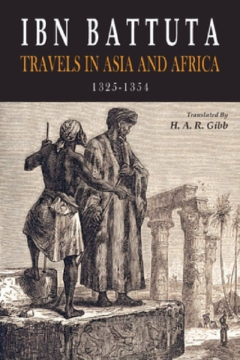 Ibn Battuta: Travels in Asia and Africa, 1325-1354 by Ibn Batuta, H. A. R. Gibb