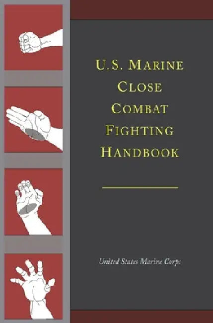 U.S. Marine Close Combat Fighting Handbook by United States Marine Corps
