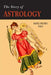 The Story of Astrology: The Belief in the Stars as a Factor in Human Progress by Manly P. Hall