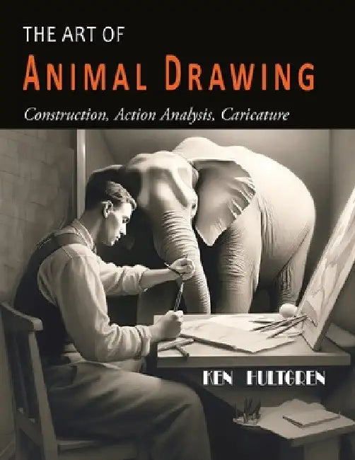 The Art of Animal Drawing: Construction, Action Analysis, Caricature by Ken Hultgren