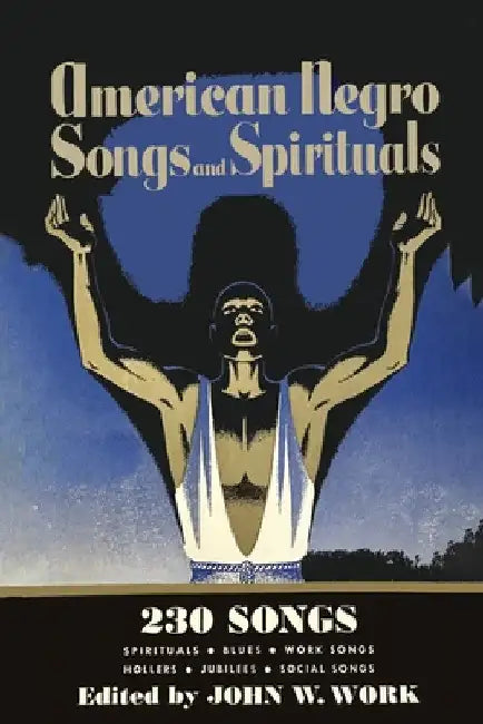 American Negro Songs and Spirituals: 230 Songs by John W. Work