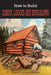 How To Build Cabins, Lodges, & Bungalows: Complete Manual of Constructing, Decorating, and Furnishing Homes for Recreation or Profit by Popular Science Monthly