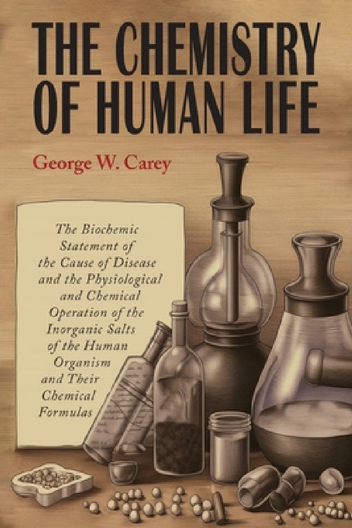 The Chemistry of Human Life by George W. Carey