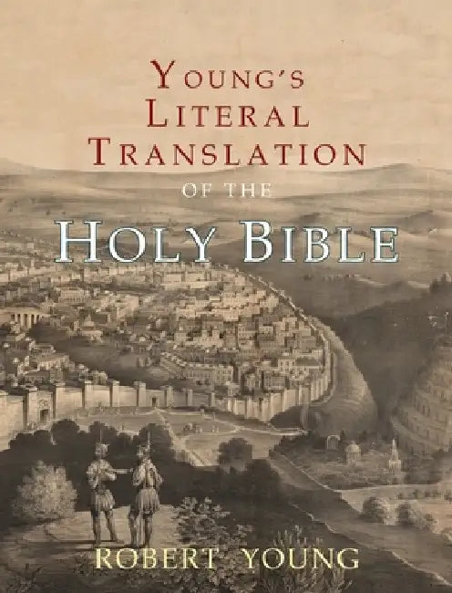 Young's Literal Translation of the Holy Bible: With Prefaces to 1st, Revised, & 3rd Editions by Robert Young