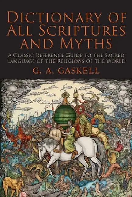 Dictionary of All Scriptures and Myths by G. a. Gaskell