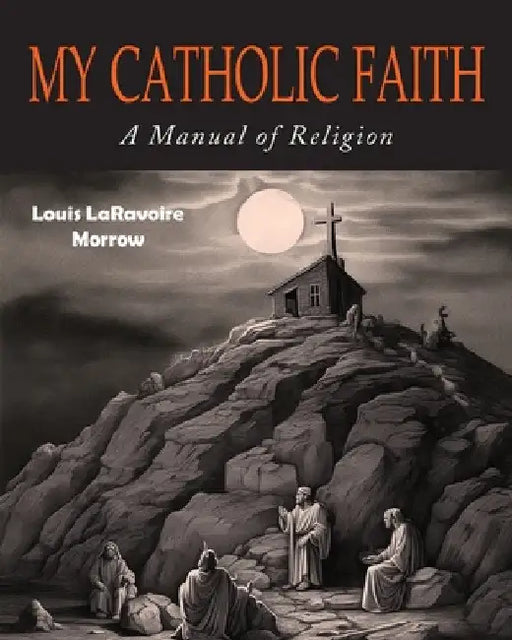 My Catholic Faith by Louis Laravoire Morrow
