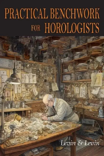 Practical Benchwork for Horologists by Louis Levin