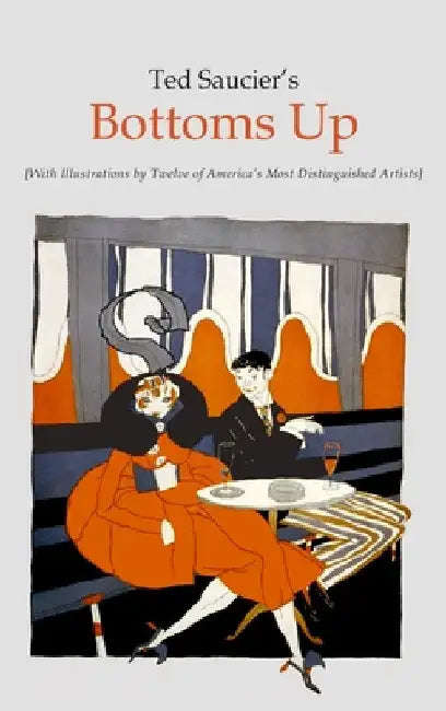 Ted Saucier's Bottoms Up [With Illustrations by Twelve of America's Most Distinguished Artists] by Ted Saucier