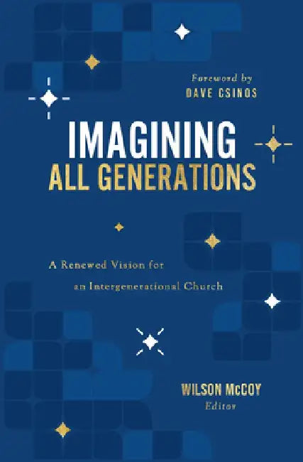 Imagining All Generations: A Renewed Vision for an Intergenerational Church by Wilson McCoy