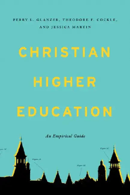 Christian Higher Education: An Empirical Guide by Perry L. Glanzer