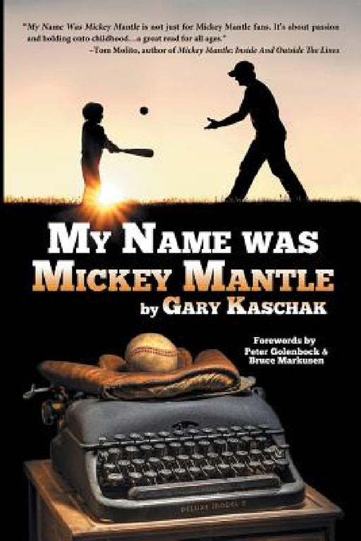 My Name Was Mickey Mantle by Gary Kaschak, Bruce Markusen, Peter Golenbock