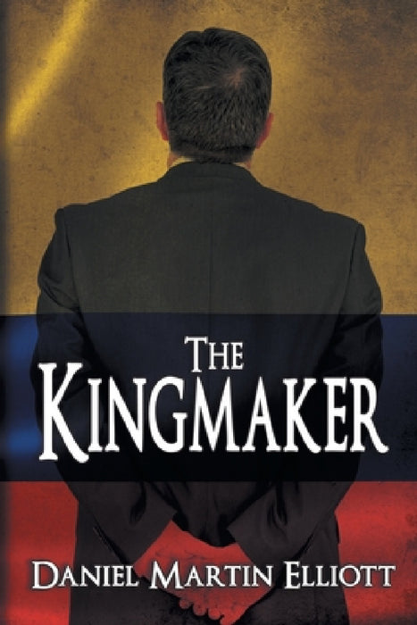 The Kingmaker by Daniel Martin Elliott