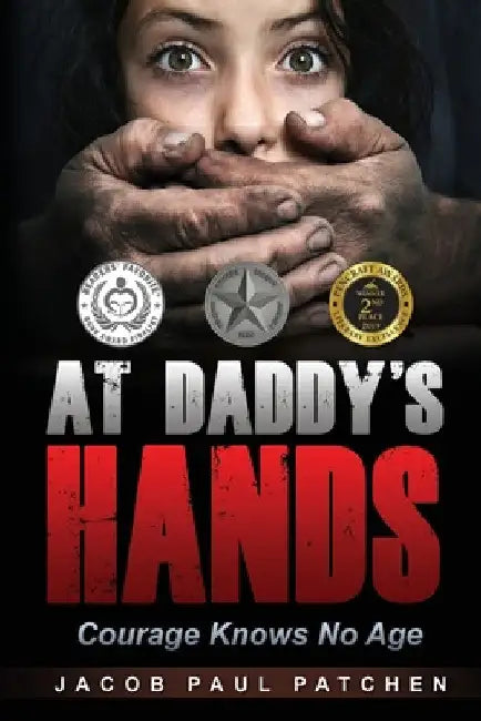 At Daddy's Hands: Courage Knows No Age by Jacob Paul Patchen