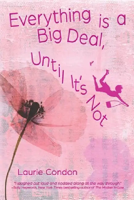 Everything is a Big Deal, Until It's Not by Laurie Condon