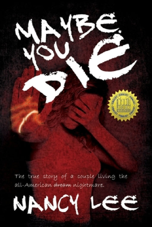 Maybe You Die: The True Story of a Couple Living the All-American Nightmare by Nancy Lee