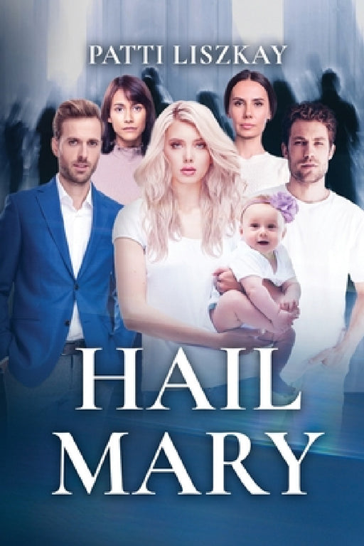 Hail Mary: A Contemporary Relationship Comedy by Patti Liszkay