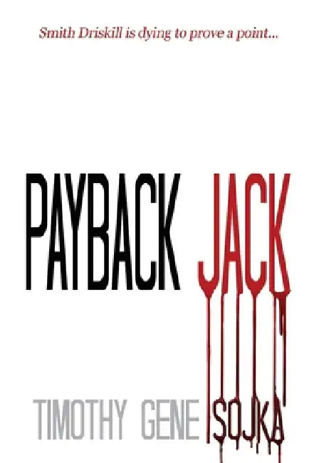 Payback Jack: Sometimes Justice Needs a Trigger by Timothy Gene Sojka