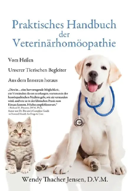 Praktisches Handbuch der Veterinärhomöopathie: Vom Heilen Unserer Tierischen Begleiter Aus dem Inneren heraus by D. V. M. Wendy Thacher Jensen