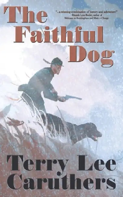 The Faithful Dog: A Civil War Novel by Terry Lee Caruthers