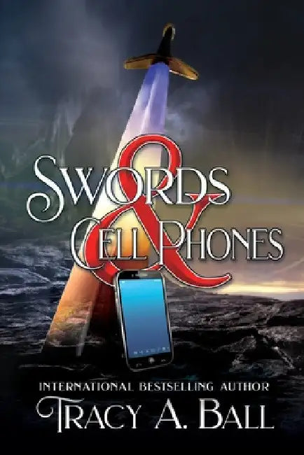 Swords & Cell Phones by Tracy A. Ball