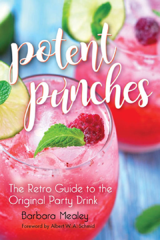 Potent Punches: The Retro Guide to the Original Party Drink by Barbara Mealey