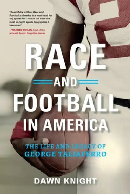 Race and Football in America: The Life and Legacy of George Taliaferro by Dawn Knight