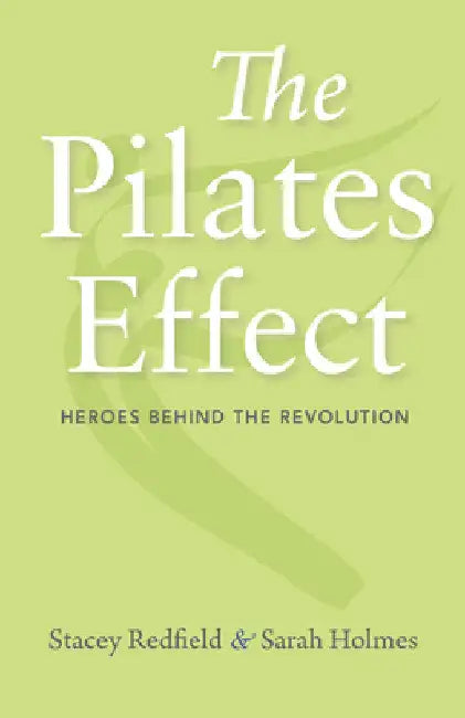 Pilates Effect: Heroes Behind the Revolution by Stacey Redfield