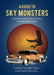 A Guide to Sky Monsters: Thunderbirds, the Jersey Devil, Mothman, and Other Flying Cryptids by T. S. Mart