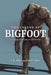 The Legend of Bigfoot: Leaving His Mark on the World by T. S. Mart