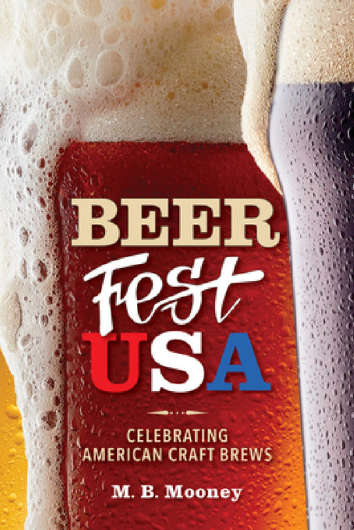 Beer Fest USA: Celebrating American Craft Brews by M. B. Mooney