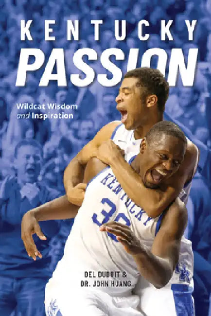 Kentucky Passion: Wildcat Wisdom and Inspiration by del Duduit, John Huang