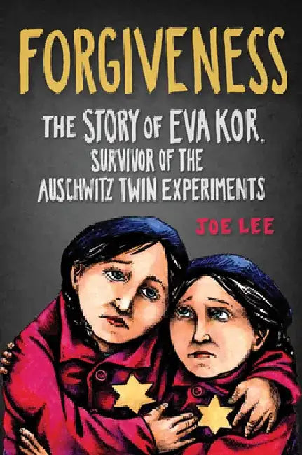 Forgiveness: The Story of Eva Kor, Survivor of the Auschwitz Twin Experiments by Joseph E. Lee