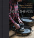 Skilletheads: The Complete Guide to Restoring, Repairing, and Replacing Cast-Iron Cookware by Ashley L. Jones