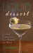 Liquid Dessert: Cocktail Confections from Around the World by Bryan Paiement