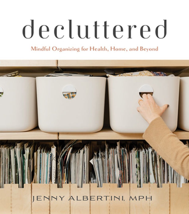 Decluttered: Mindful Organizing for Health, Home, and Beyond by Jenny Albertini