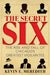 The Secret Six: The Rise and Fall of Chicago's Greatest Vigilantes by Kevin E. Meredith
