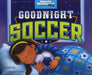 Goodnight Soccer by Michael Dahl