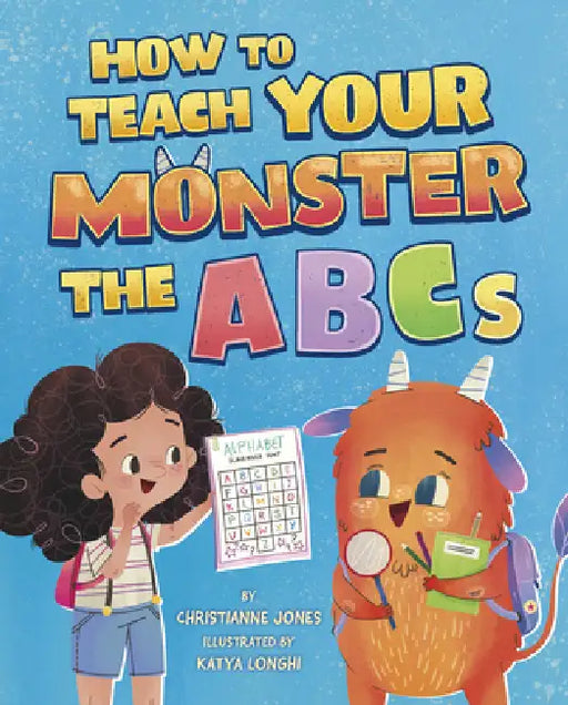 How to Teach Your Monster the ABCs by Christianne Jones, Katya Longhi