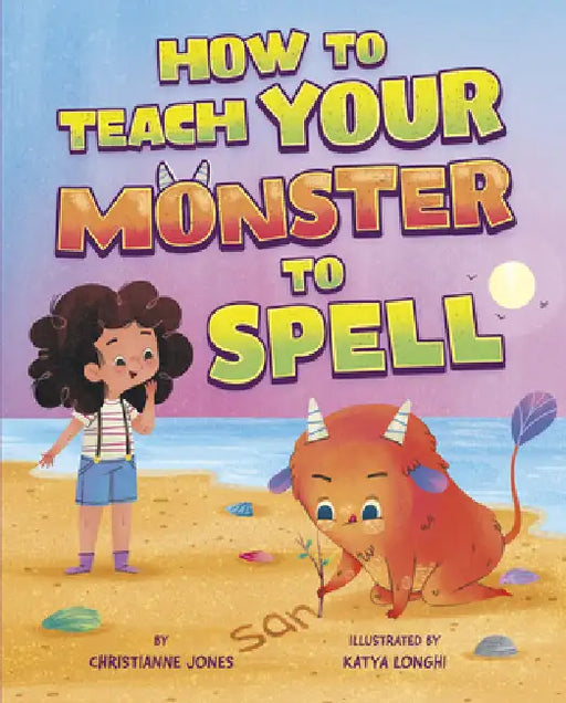 How to Teach Your Monster to Spell by Katya Longhi, Christianne Jones